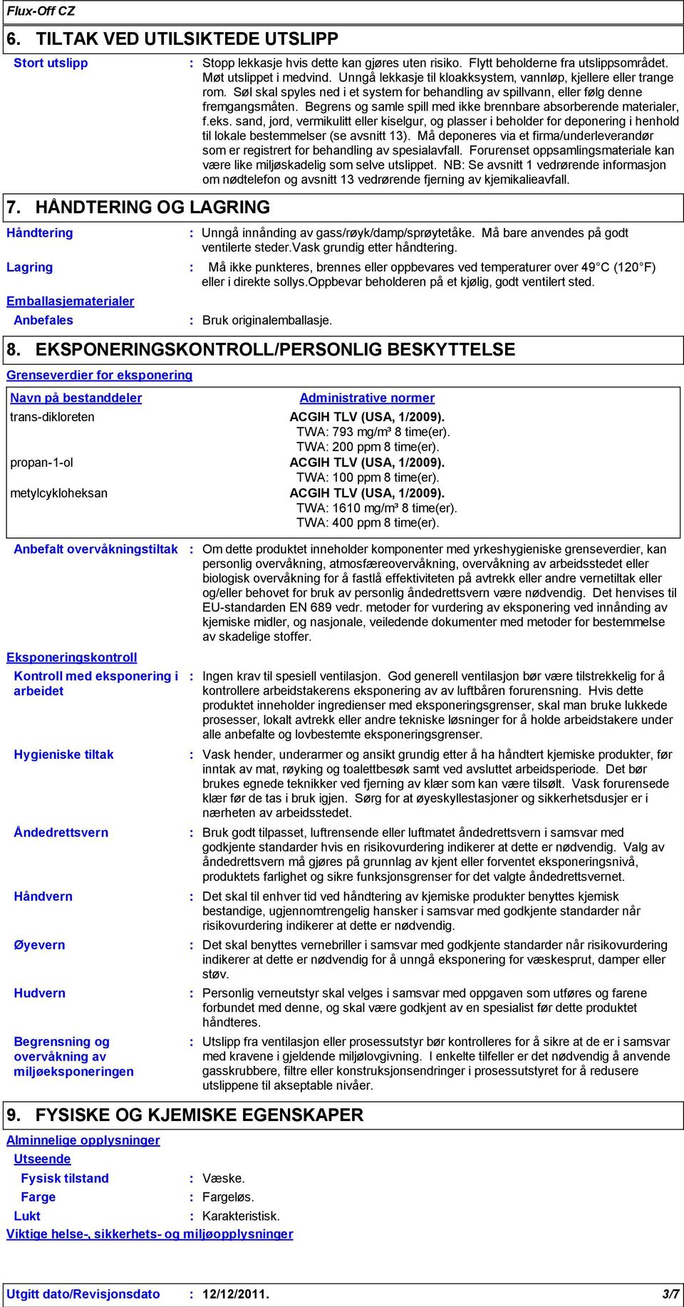 Begrens og samle spill med ikke brennbare absorberende materialer, f.eks.