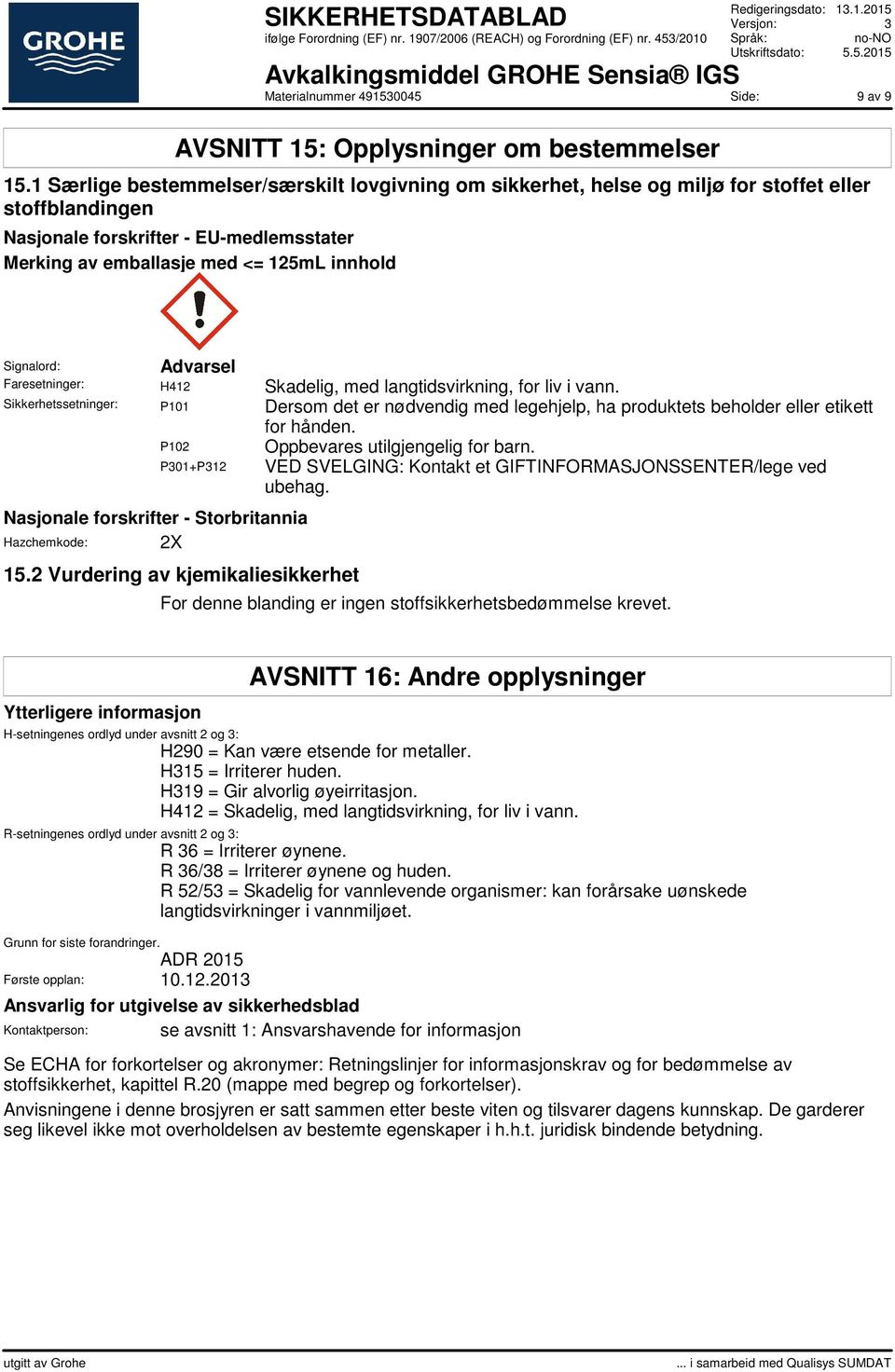 Signalord: Advarsel Faresetninger: H412 Skadelig, med langtidsvirkning, for liv i vann.