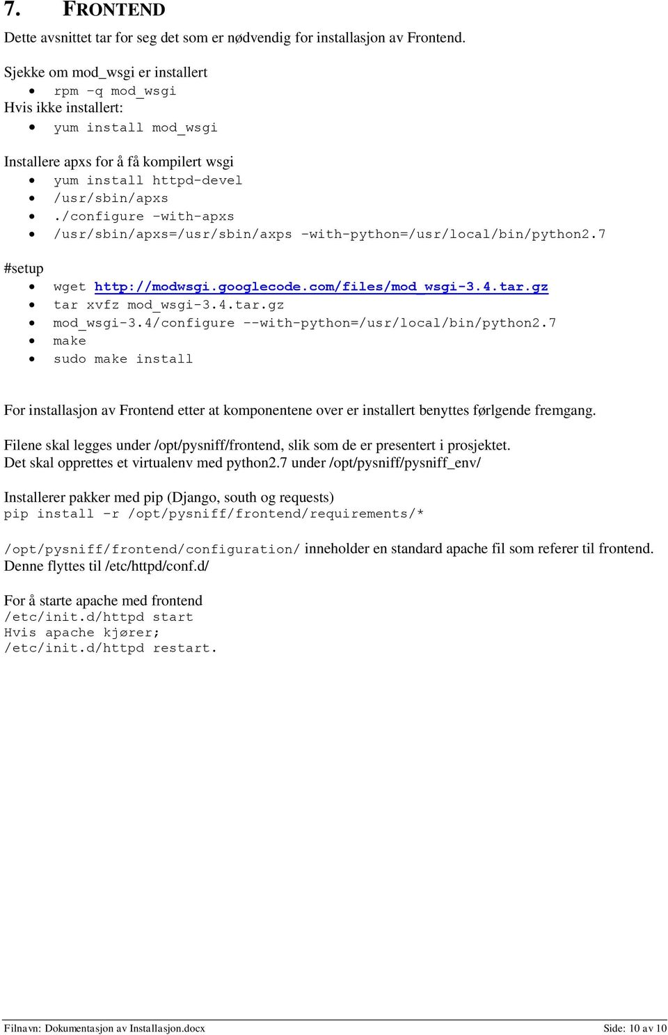 /configure with-apxs /usr/sbin/apxs=/usr/sbin/axps with-python=/usr/local/bin/python2.7 #setup wget http://modwsgi.googlecode.com/files/mod_wsgi-3.4.tar.gz tar xvfz mod_wsgi-3.4.tar.gz mod_wsgi-3.