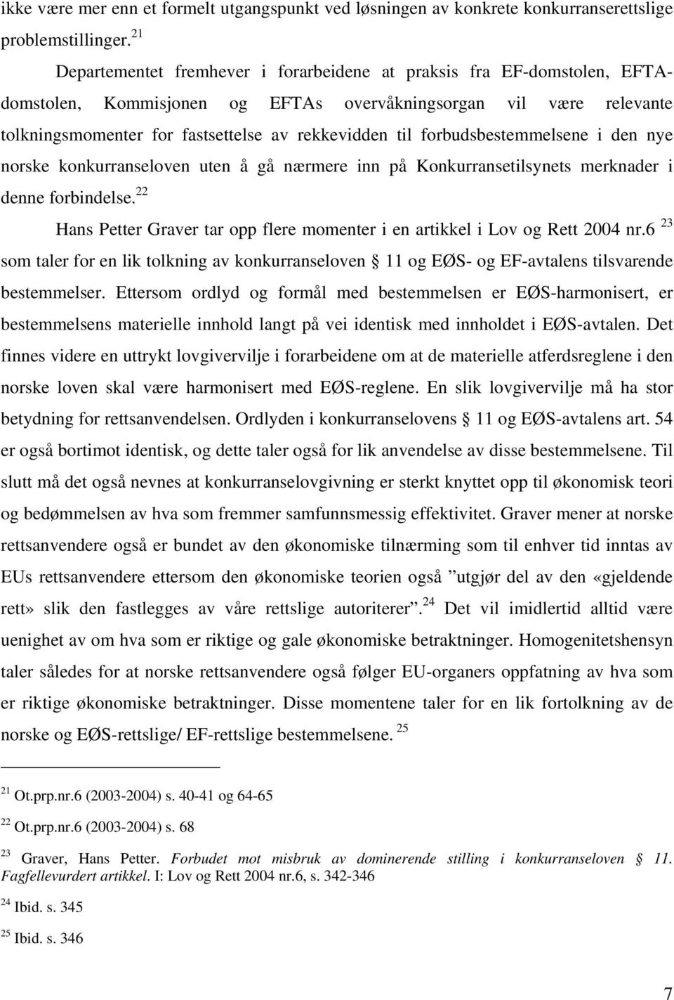 forbudsbestemmelsene i den nye norske konkurranseloven uten å gå nærmere inn på Konkurransetilsynets merknader i denne forbindelse.