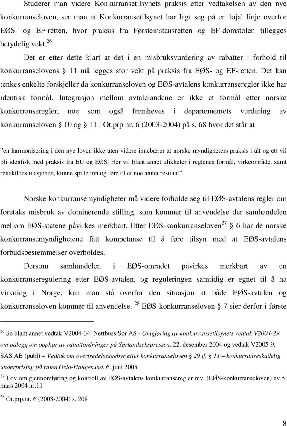 26 Det er etter dette klart at det i en misbruksvurdering av rabatter i forhold til konkurranselovens 11 må legges stor vekt på praksis fra EØS- og EF-retten.