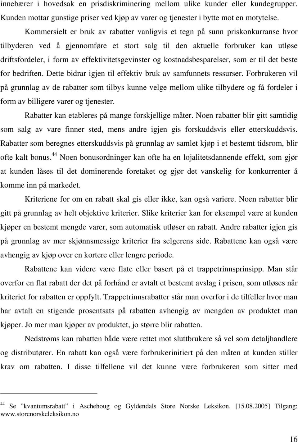 effektivitetsgevinster og kostnadsbesparelser, som er til det beste for bedriften. Dette bidrar igjen til effektiv bruk av samfunnets ressurser.