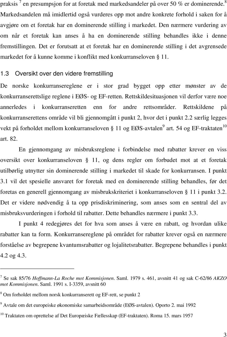 Den nærmere vurdering av om når et foretak kan anses å ha en dominerende stilling behandles ikke i denne fremstillingen.