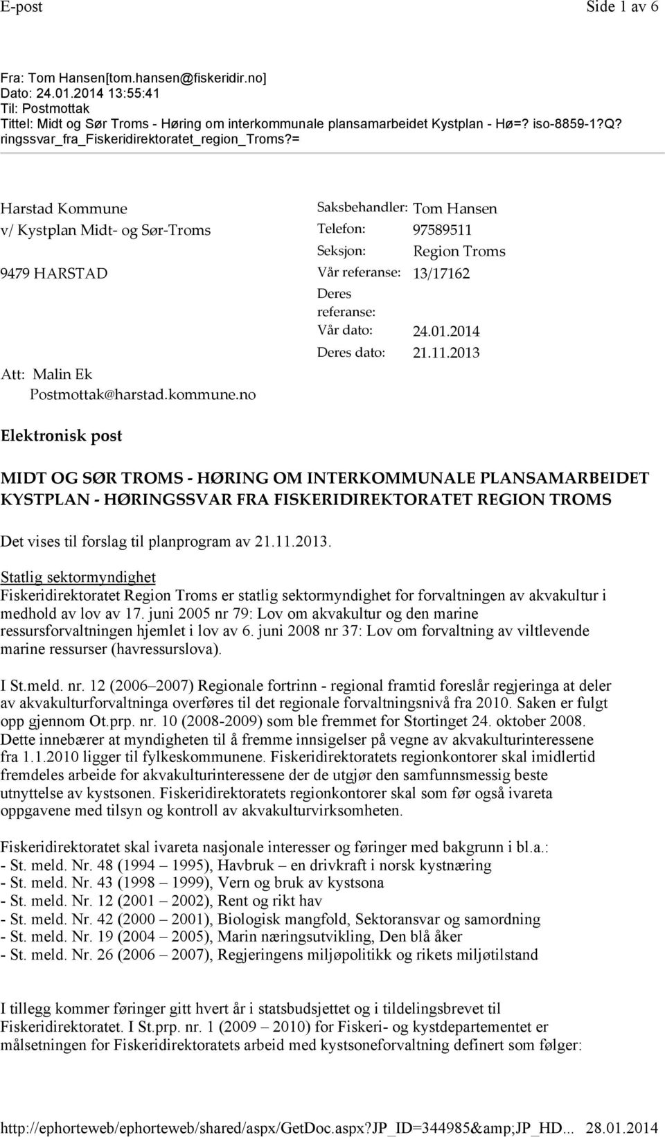 = Harstad Kommune Saksbehandler: Tom Hansen v/ Kystplan Midt og Sør Troms Telefon: 97589511 Seksjon: Region Troms 9479 HARSTAD Vår referanse: 13/17162 Deres referanse: Vår dato: 24.01.