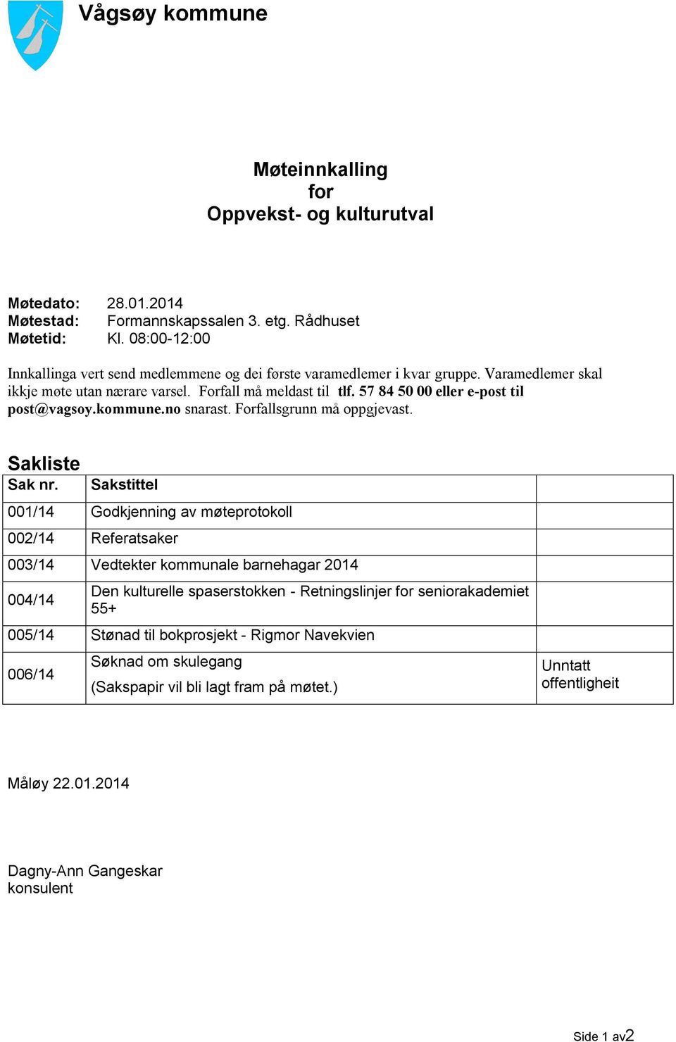 57 84 50 00 eller e-post til post@vagsoy.kommune.no snarast. Forfallsgrunn må oppgjevast. Sakliste Sak nr.