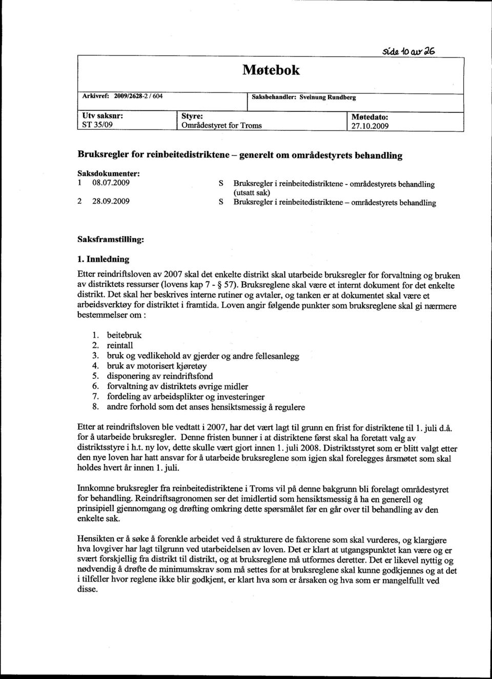 Innledning Etter reindriftsloven av 2007 skal det enkelte distrikt skal utarbeide bruksregler for forvaltning og bruken av distriktets ressurser (lovens kap 7-57).