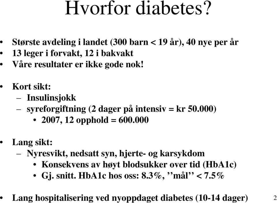 ikke gode nok! Kort sikt: Insulinsjokk syreforgiftning (2 dager på intensiv = kr 50.000) 2007, 12 opphold = 600.