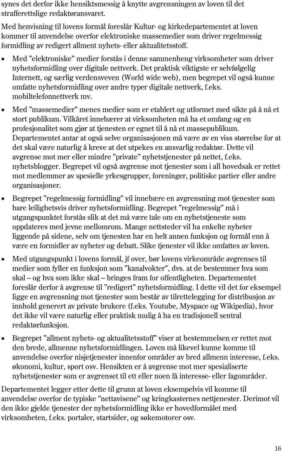 eller aktualitetsstoff. Med elektroniske medier forstås i denne sammenheng virksomheter som driver nyhetsformidling over digitale nettverk.