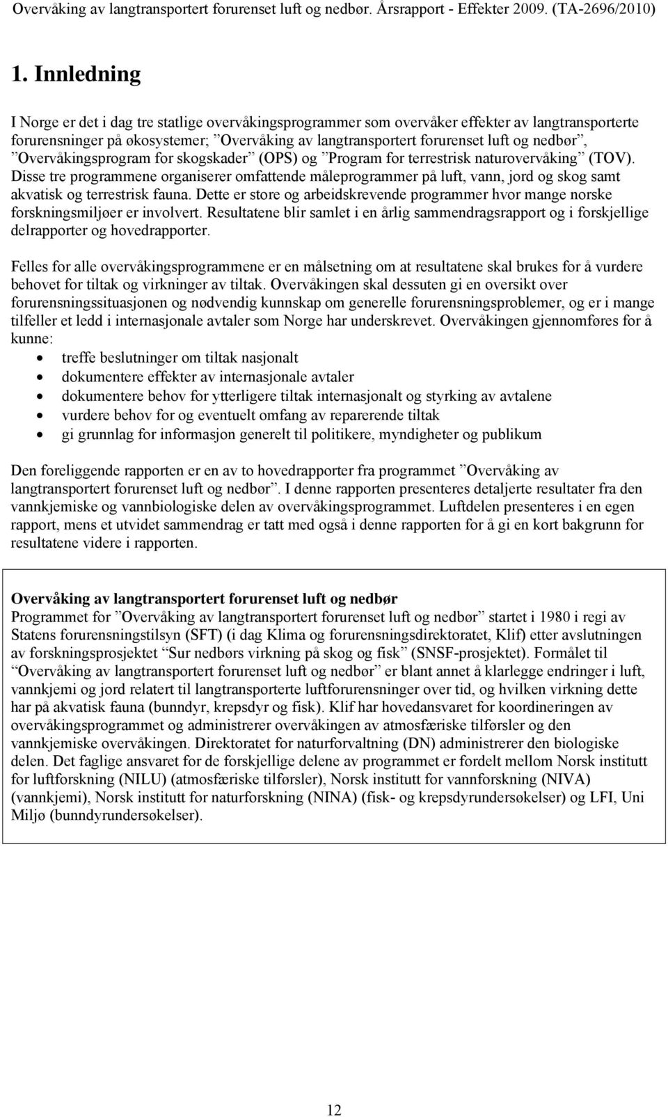 Overvåkingsprogram for skogskader (OPS) og Program for terrestrisk naturovervåking (TOV).