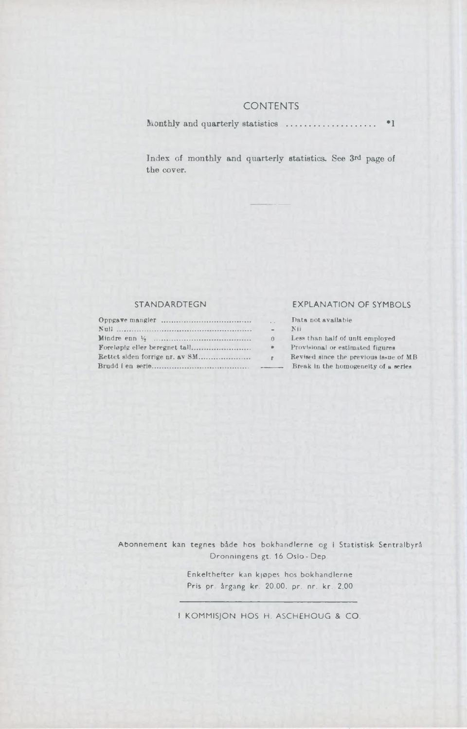 av SM Brudd i en aerie EXPLANATION OF SYMBOLS Data not available Nil 0 Less than half of unit employed Provisional or estimated figures Revised since the