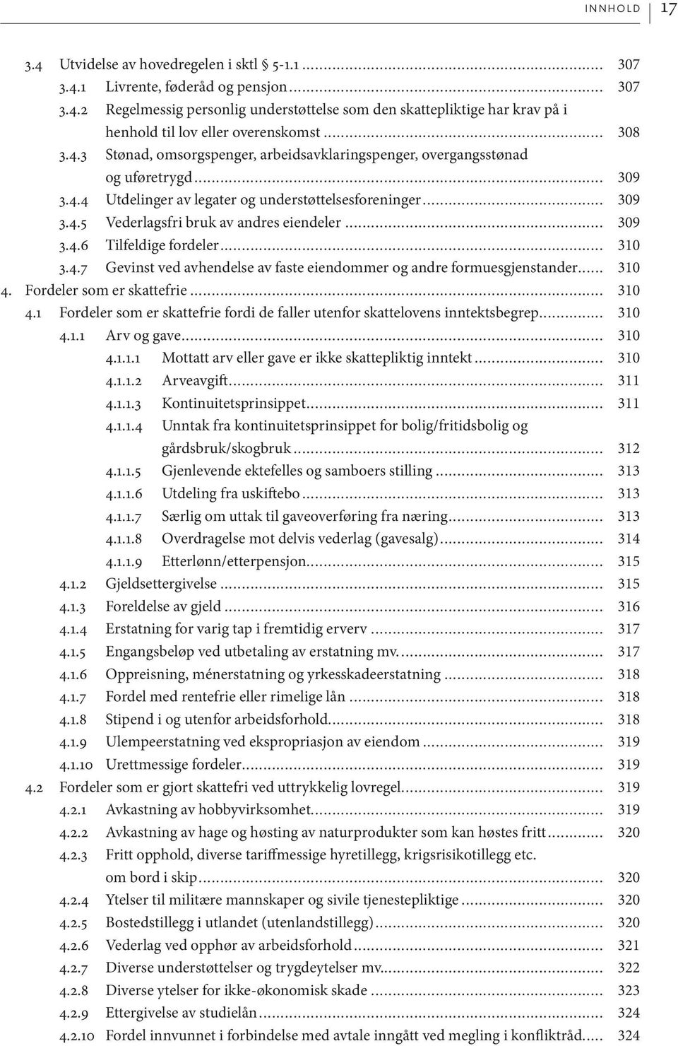 .. 309 3.4.6 Tilfeldige fordeler... 310 3.4.7 Gevinst ved avhendelse av faste eiendommer og andre formuesgjenstander... 310 4.