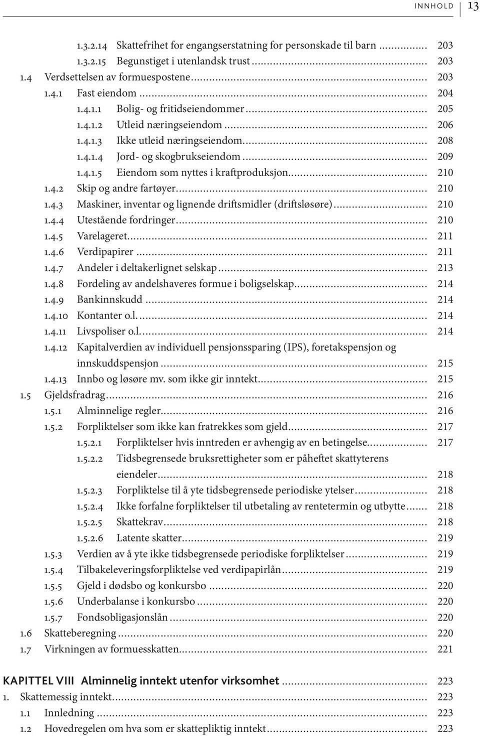 .. 210 1.4.2 Skip og andre fartøyer... 210 1.4.3 Maskiner, inventar og lignende driftsmidler (driftsløsøre)... 210 1.4.4 Utestående fordringer... 210 1.4.5 Varelageret... 211 1.4.6 Verdipapirer.