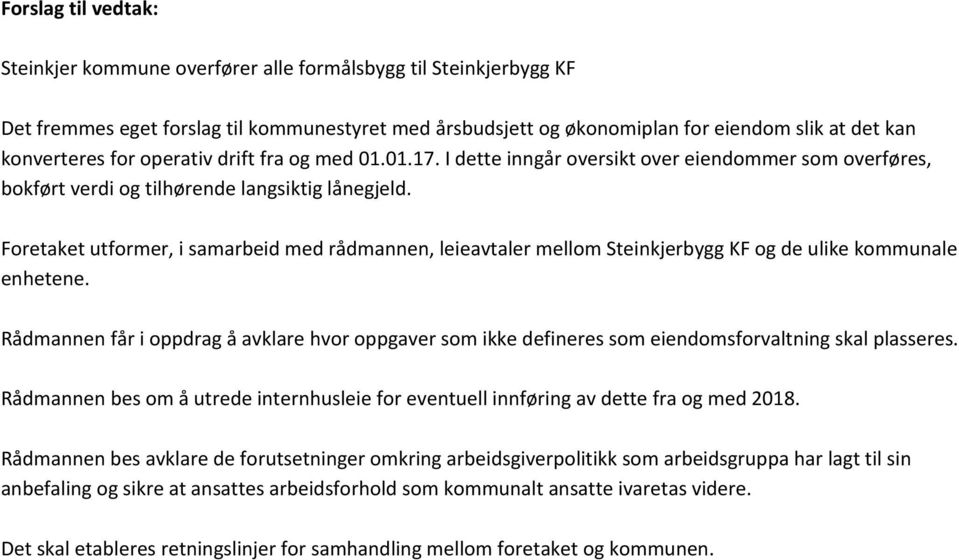 Foretaket utformer, i samarbeid med rådmannen, leieavtaler mellom Steinkjerbygg KF og de ulike kommunale enhetene.