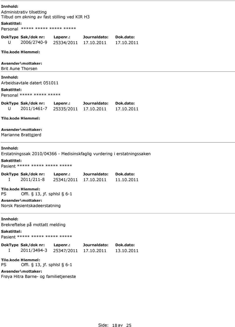 erstatningssaken Pasient ***** ***** ***** ***** 2011/211-8 25341/2011 Norsk Pasientskadeerstatning 11.10.