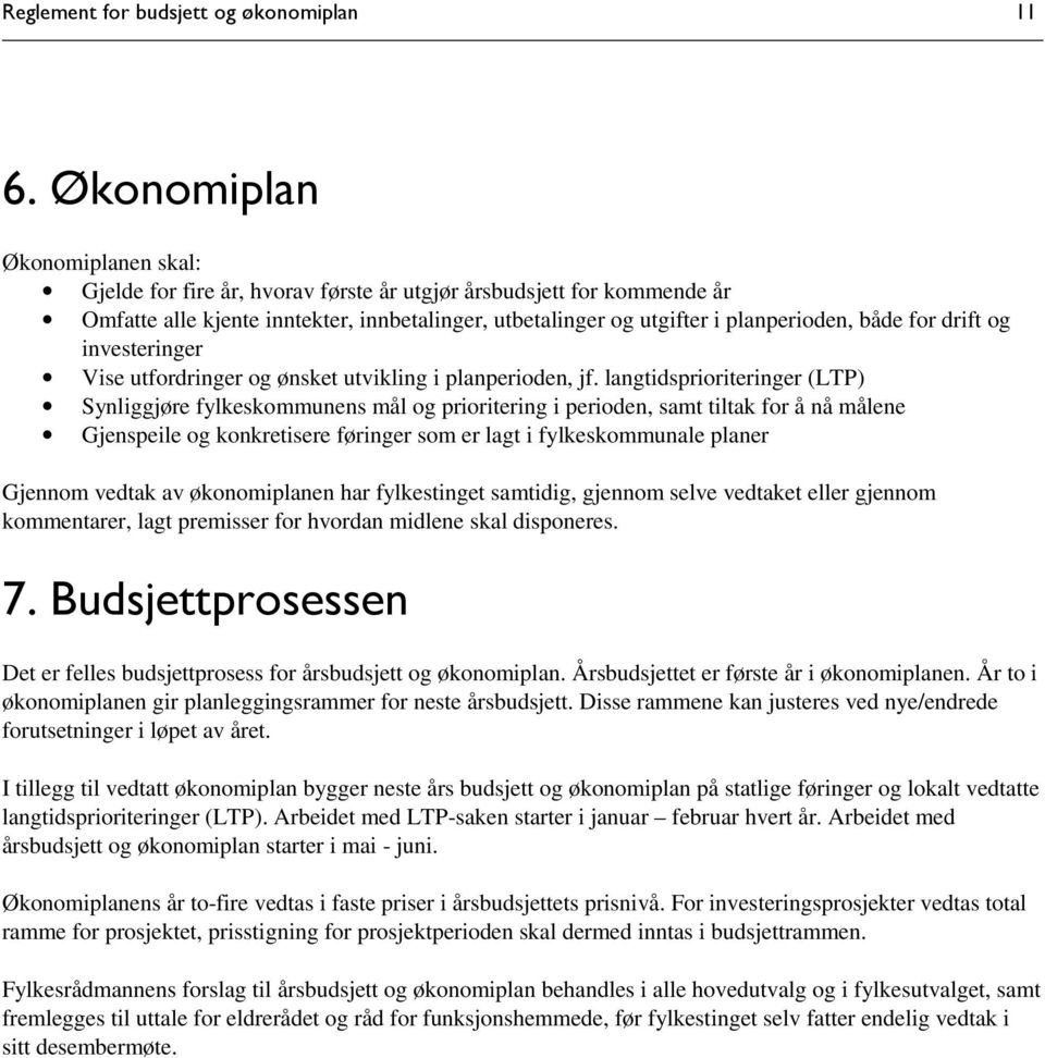 drift og investeringer Vise utfordringer og ønsket utvikling i planperioden, jf.