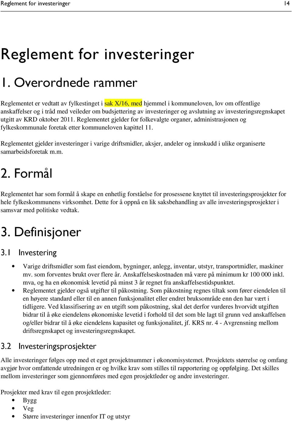 av investeringsregnskapet utgitt av KRD oktober 2011. Reglementet gjelder for folkevalgte organer, administrasjonen og fylkeskommunale foretak etter kommuneloven kapittel 11.