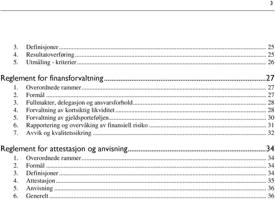 Forvaltning av gjeldsporteføljen... 30 6. Rapportering og overvåking av finansiell risiko... 31 7. Avvik og kvalitetssikring.