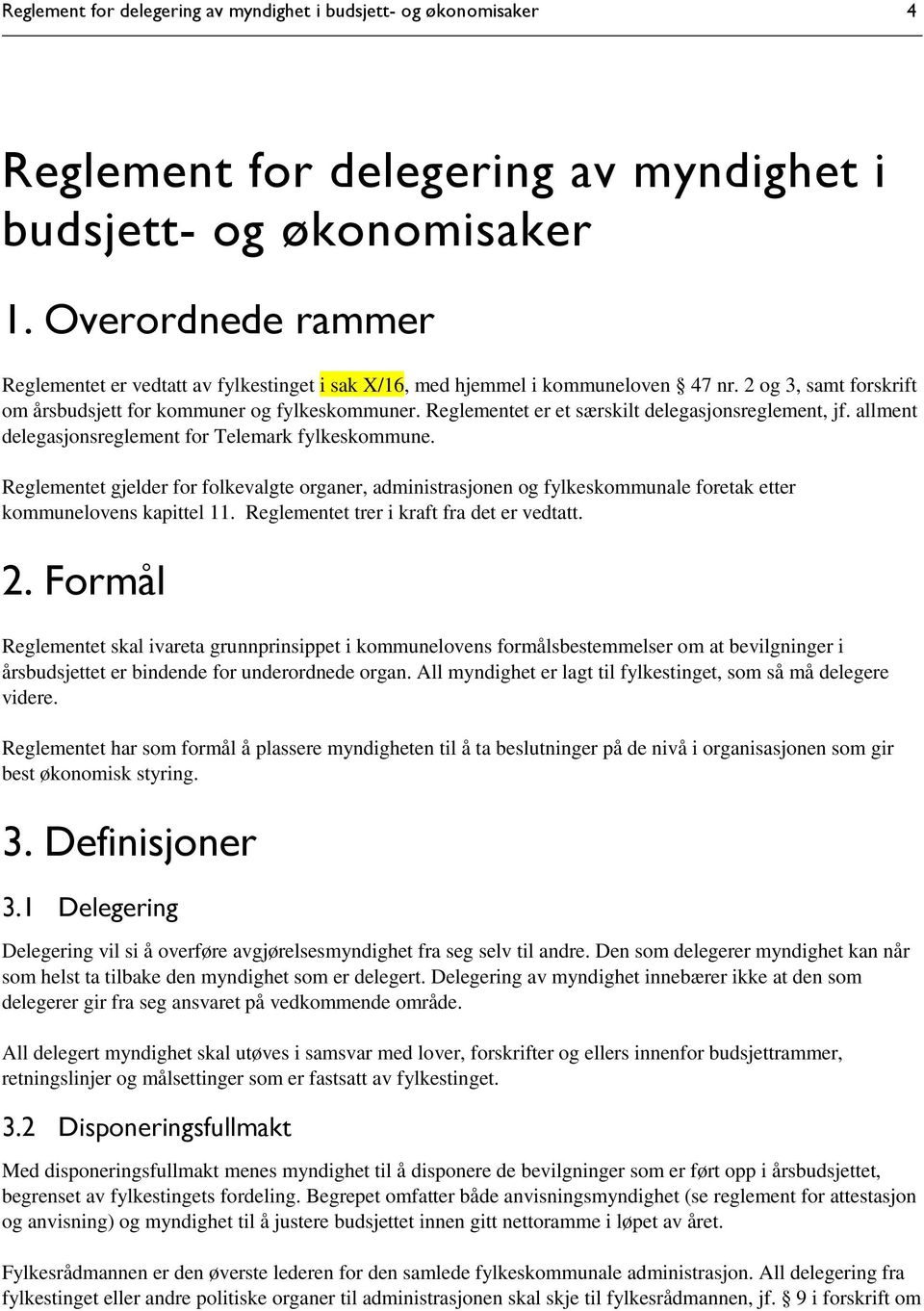 Reglementet er et særskilt delegasjonsreglement, jf. allment delegasjonsreglement for Telemark fylkeskommune.