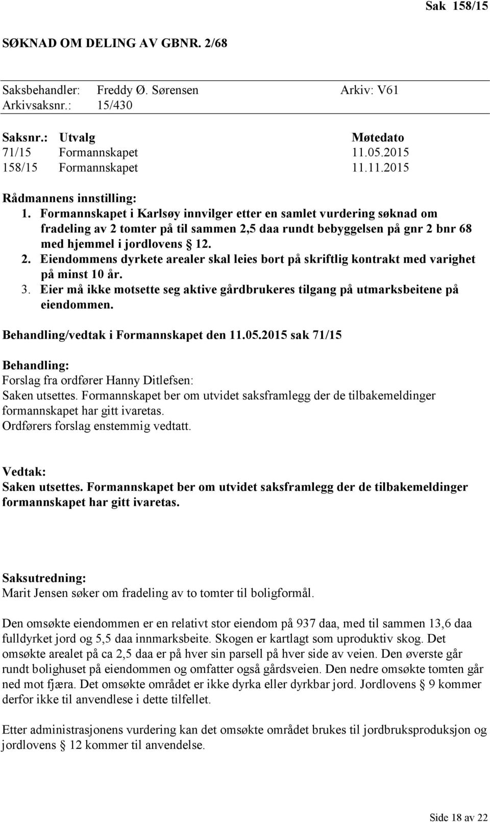 3. Eier må ikke motsette seg aktive gårdbrukeres tilgang på utmarksbeitene på eiendommen. Behandling/vedtak i Formannskapet den 11.05.