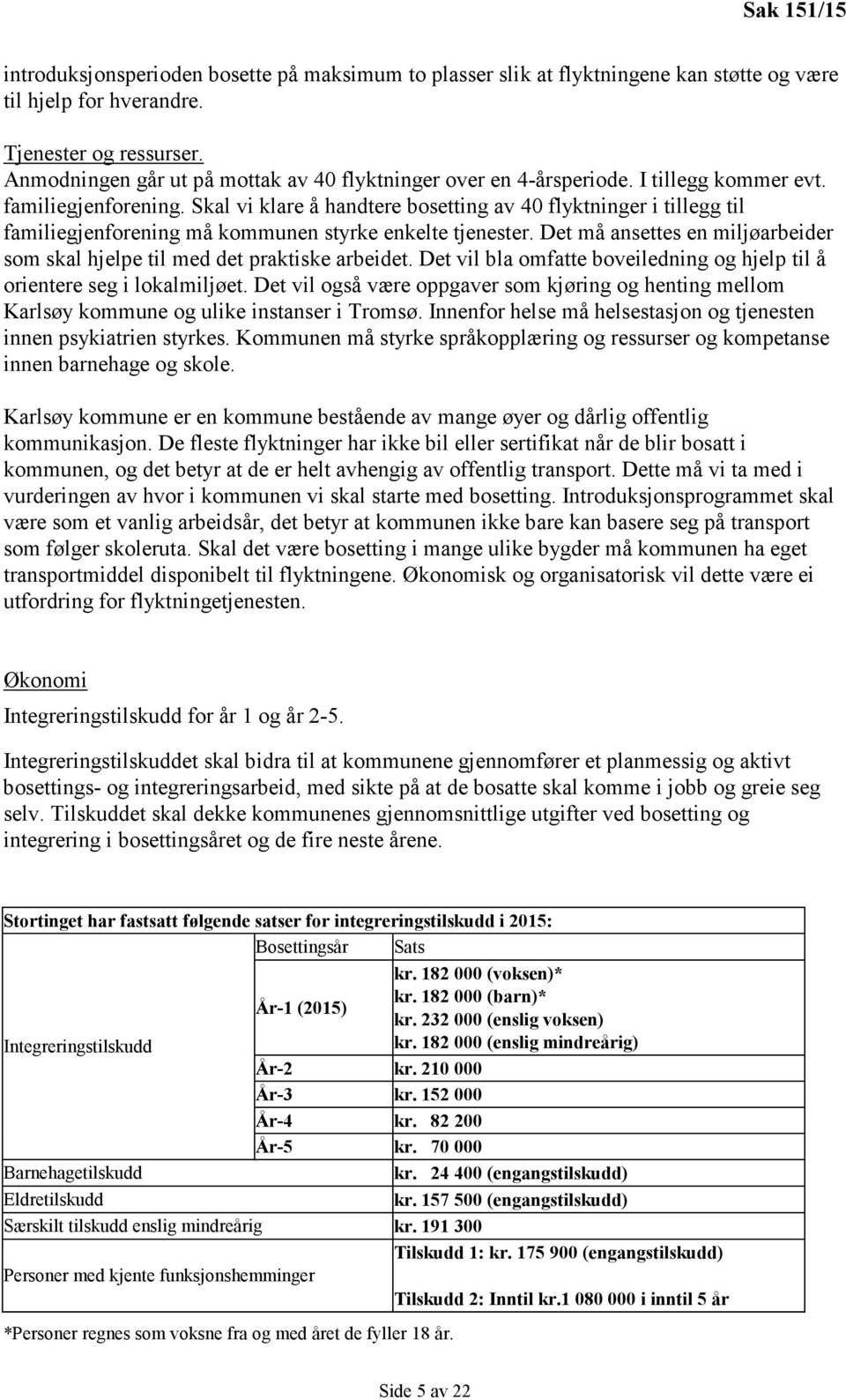 Skal vi klare å handtere bosetting av 40 flyktninger i tillegg til familiegjenforening må kommunen styrke enkelte tjenester.