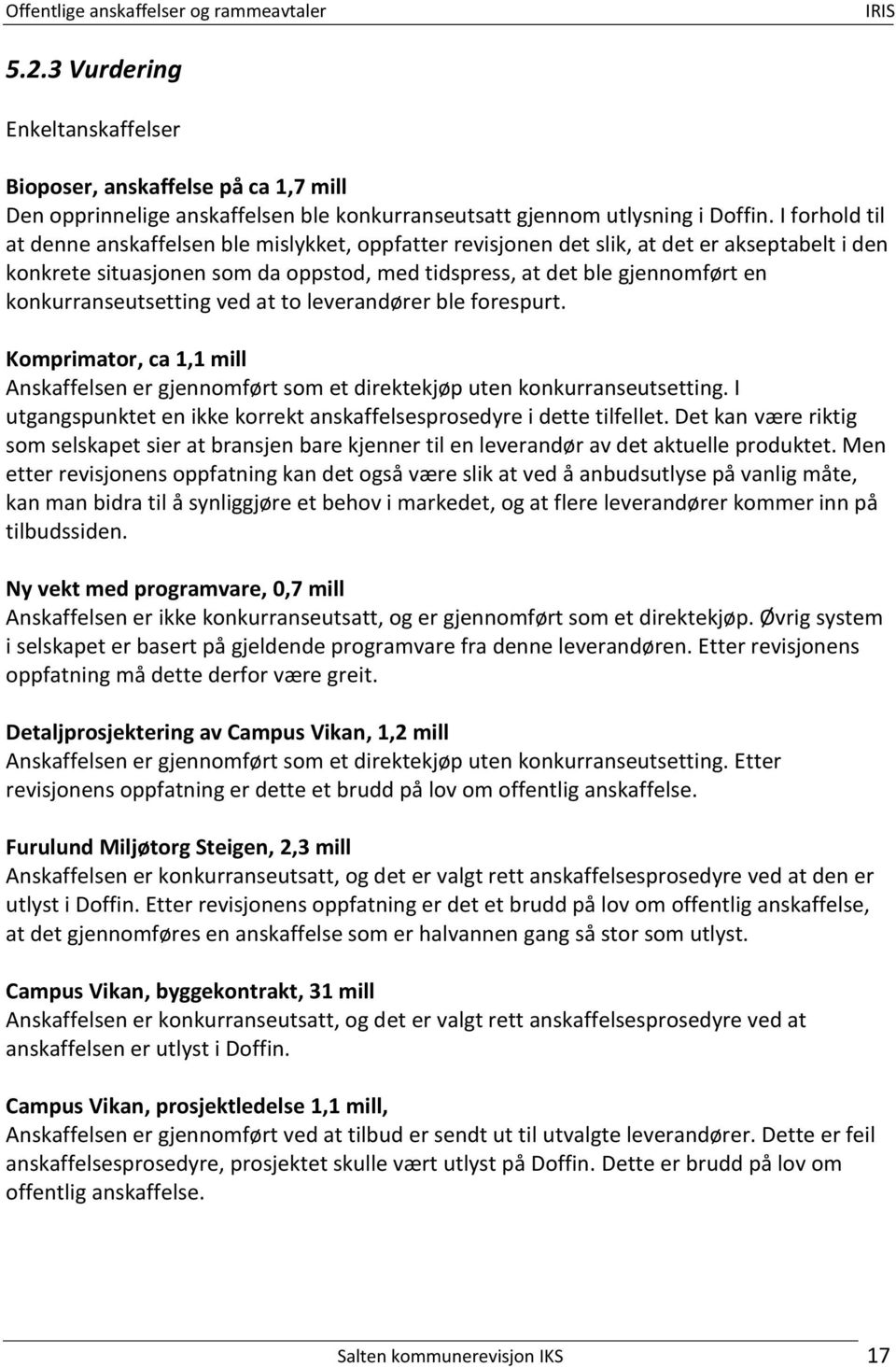 konkurranseutsetting ved at to leverandører ble forespurt. Komprimator, ca 1,1 mill Anskaffelsen er gjennomført som et direktekjøp uten konkurranseutsetting.