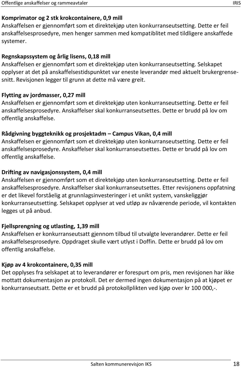 Regnskapssystem og årlig lisens, 0,18 mill Anskaffelsen er gjennomført som et direktekjøp uten konkurranseutsetting.