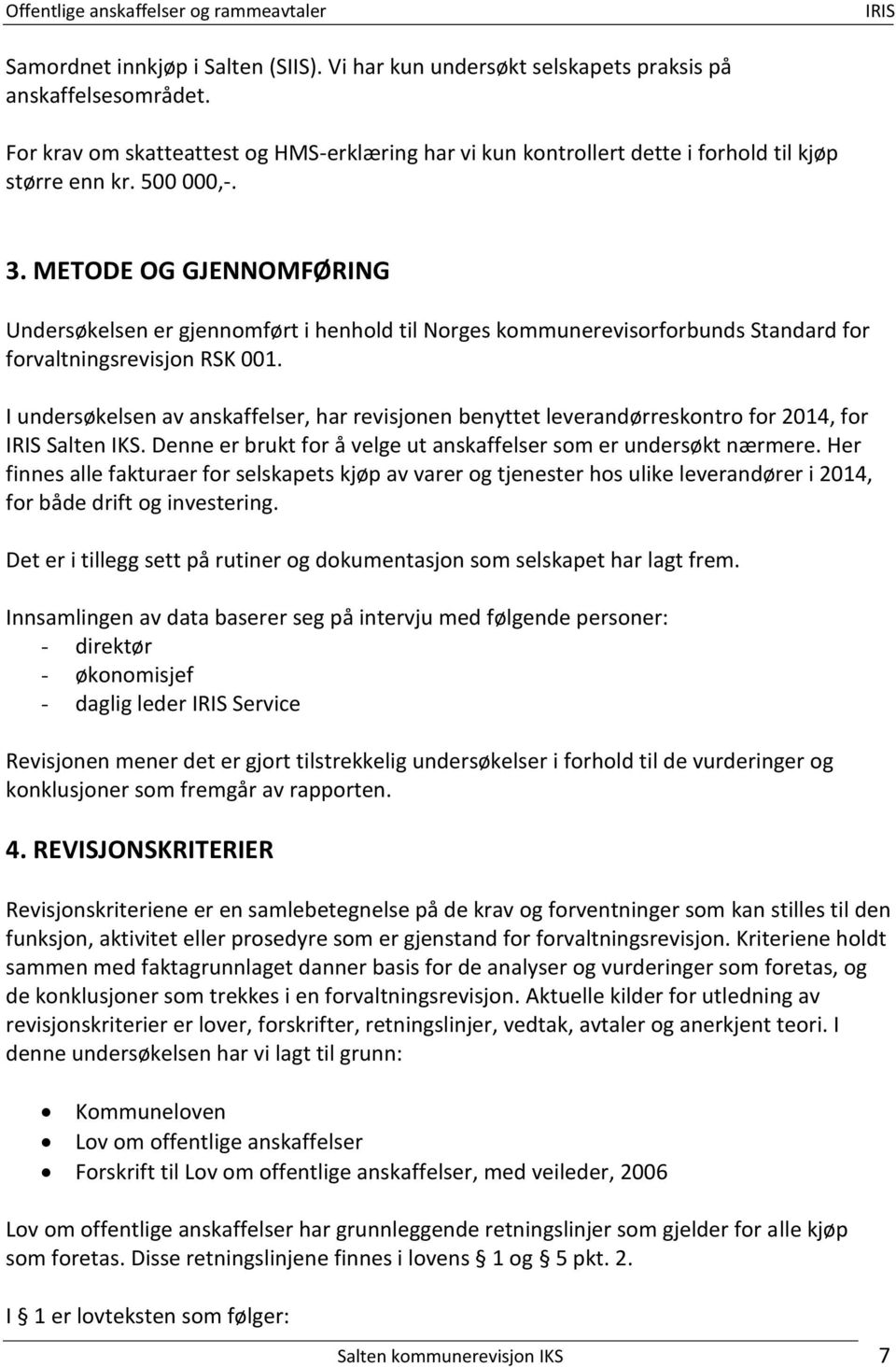 METODE OG GJENNOMFØRING Undersøkelsen er gjennomført i henhold til Norges kommunerevisorforbunds Standard for forvaltningsrevisjon RSK 001.