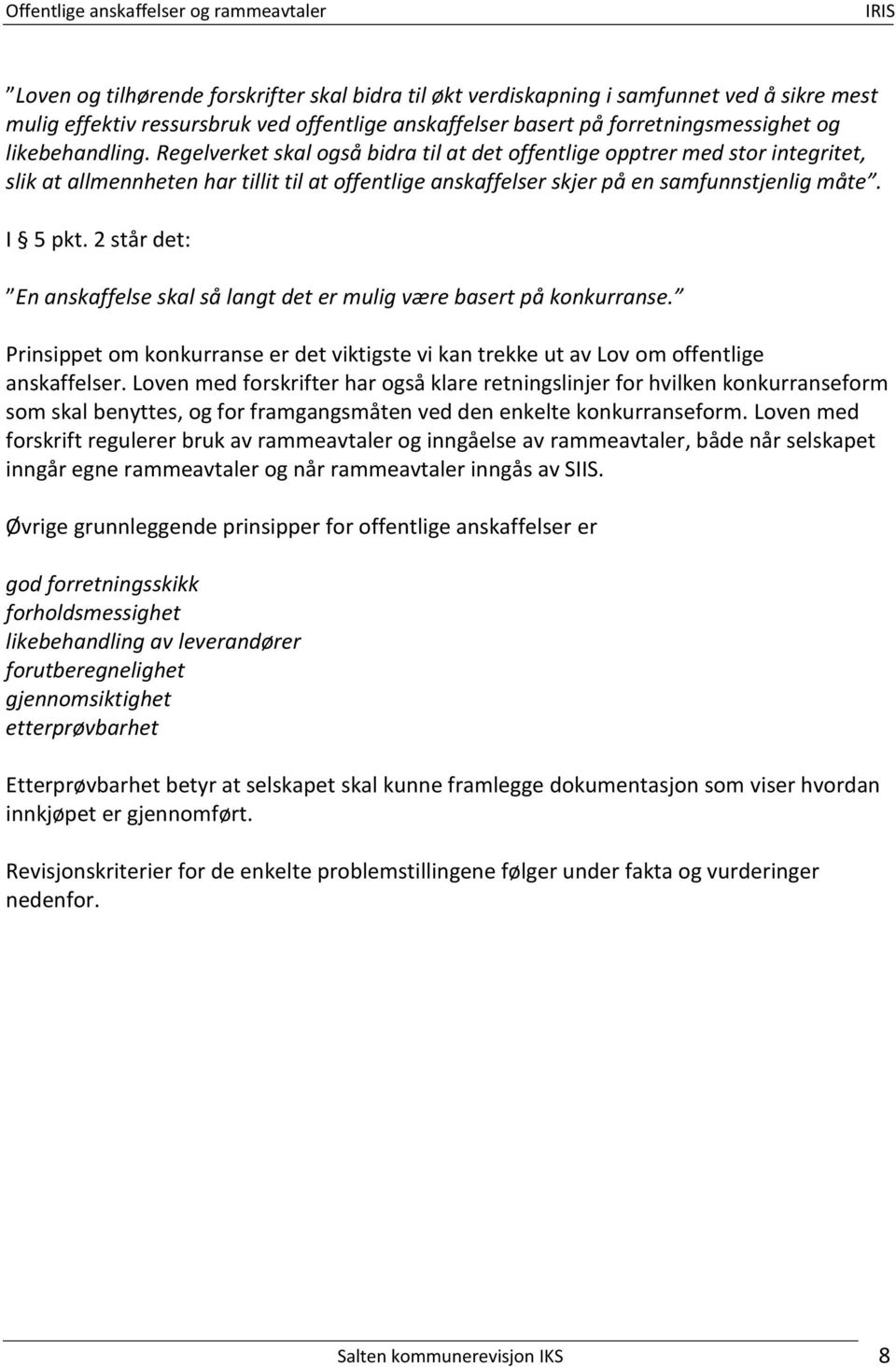 2 står det: En anskaffelse skal så langt det er mulig være basert på konkurranse. Prinsippet om konkurranse er det viktigste vi kan trekke ut av Lov om offentlige anskaffelser.