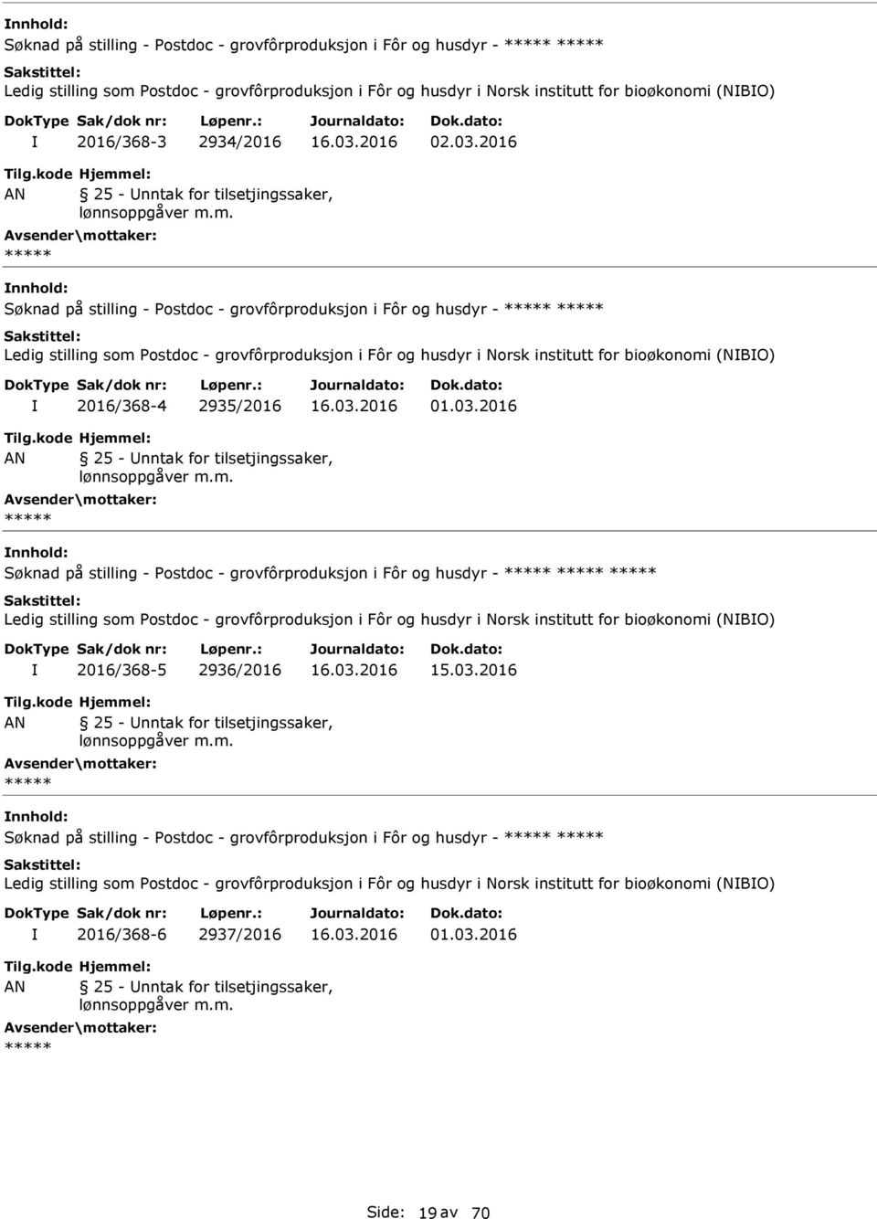 2016 nnhold: Søknad på stilling - Postdoc - grovfôrproduksjon i Fôr og husdyr - Ledig stilling som Postdoc - grovfôrproduksjon i Fôr og husdyr i Norsk institutt for bioøkonomi (NBO) 2016/368-4