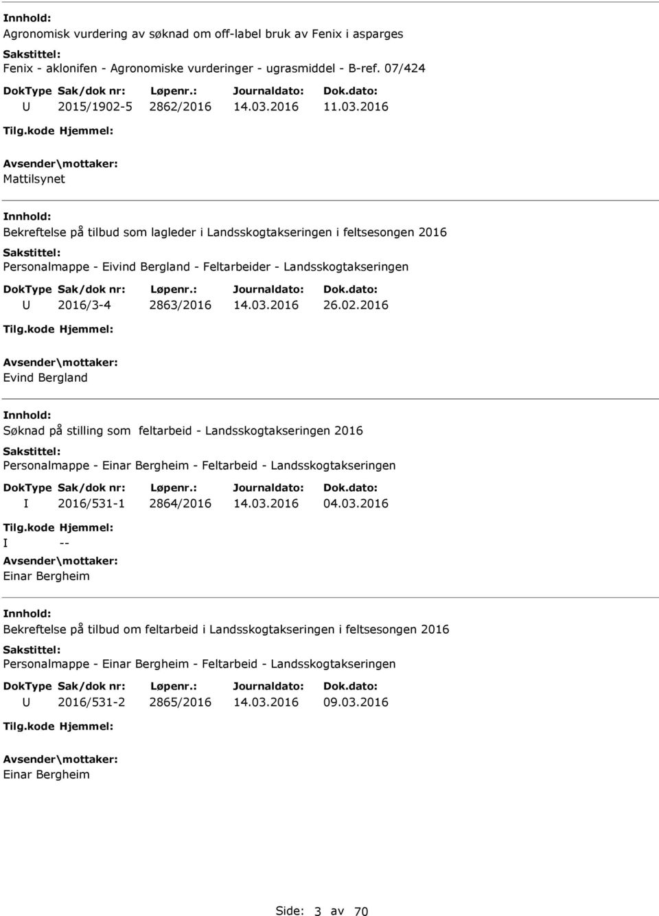 2016 Evind Bergland nnhold: Søknad på stilling som feltarbeid - Landsskogtakseringen 2016 Personalmappe - Einar Bergheim - Feltarbeid - Landsskogtakseringen 2016/531-1 2864/2016 04.03.