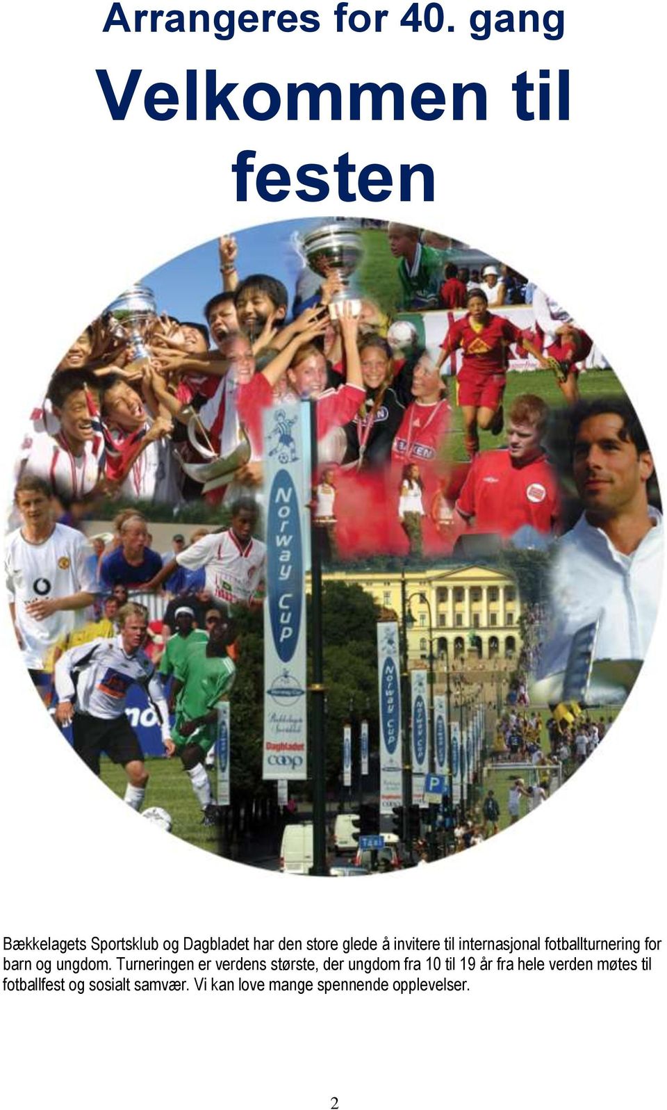 å invitere til internasjonal fotballturnering for barn og ungdom.
