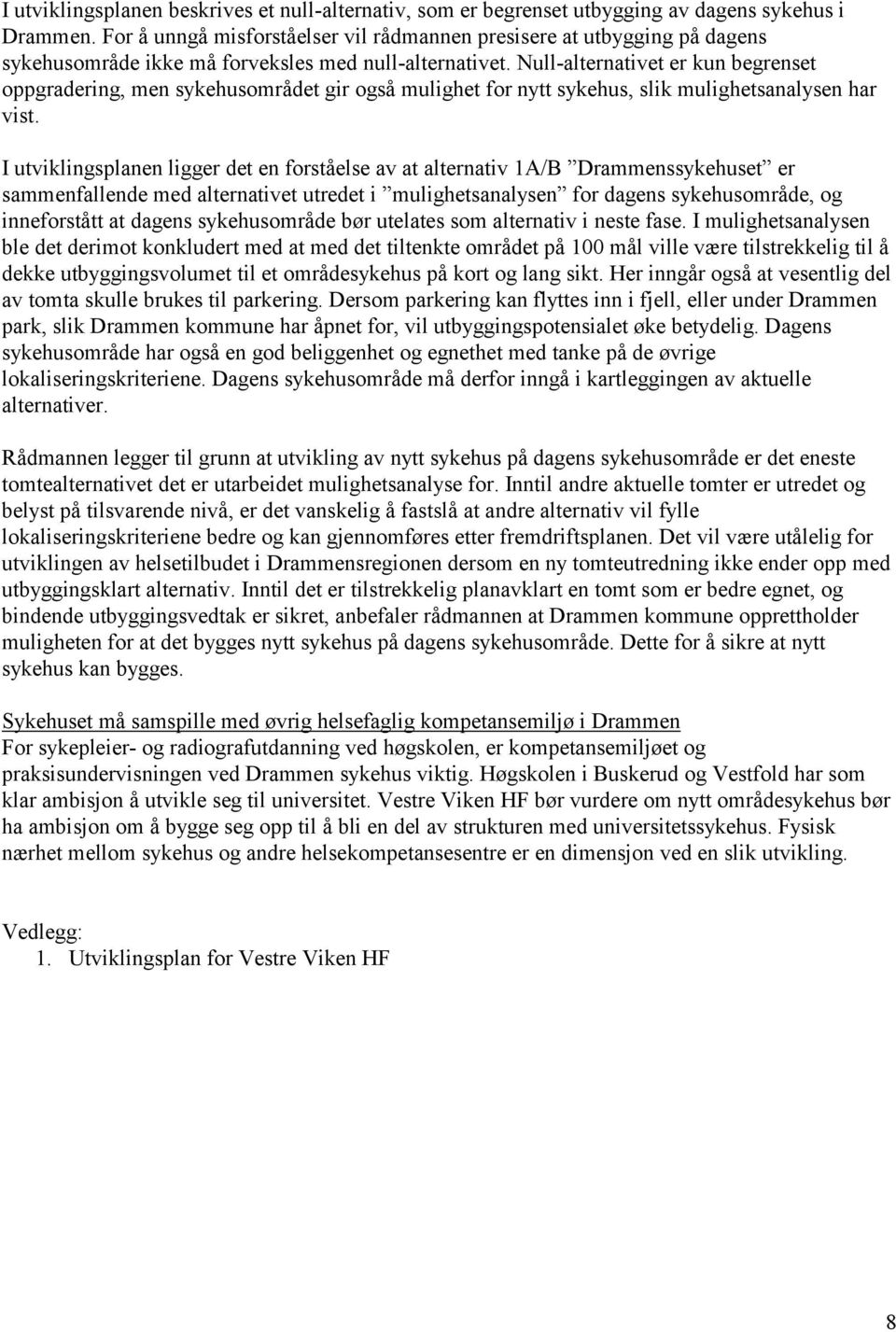 Null-alternativet er kun begrenset oppgradering, men sykehusområdet gir også mulighet for nytt sykehus, slik mulighetsanalysen har vist.