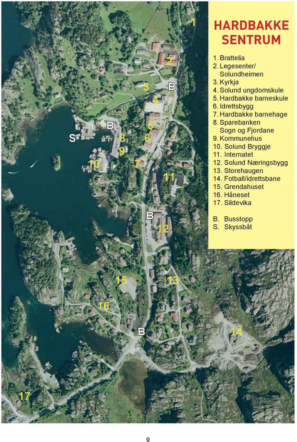 Sparebanken Sogn og Fjordane 9. Kommunehus 10. Solund Bryggje 11. Internatet 12.