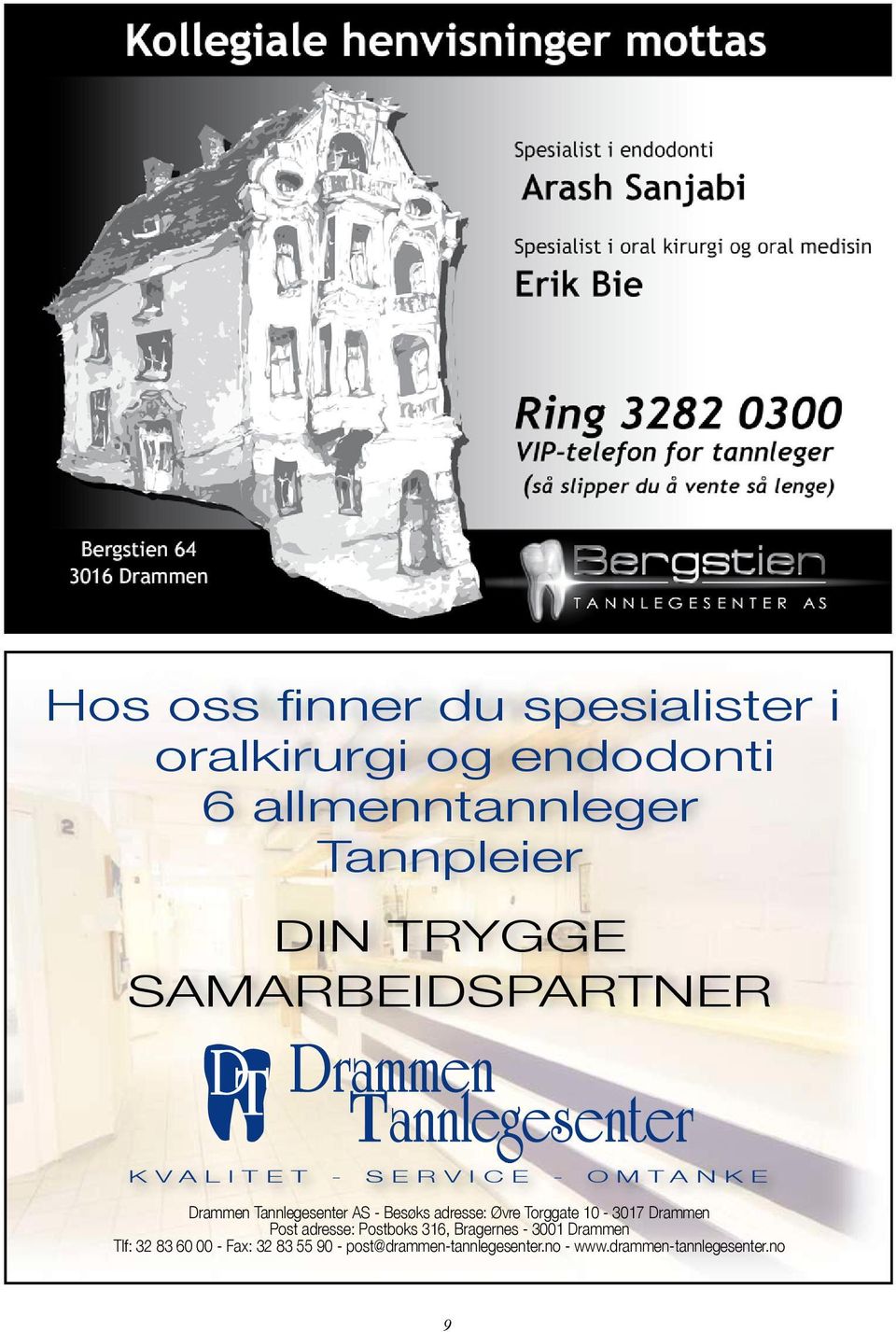 Besøks adresse: Øvre Torggate 10-3017 Drammen Post adresse: Postboks 316, Bragernes - 3001