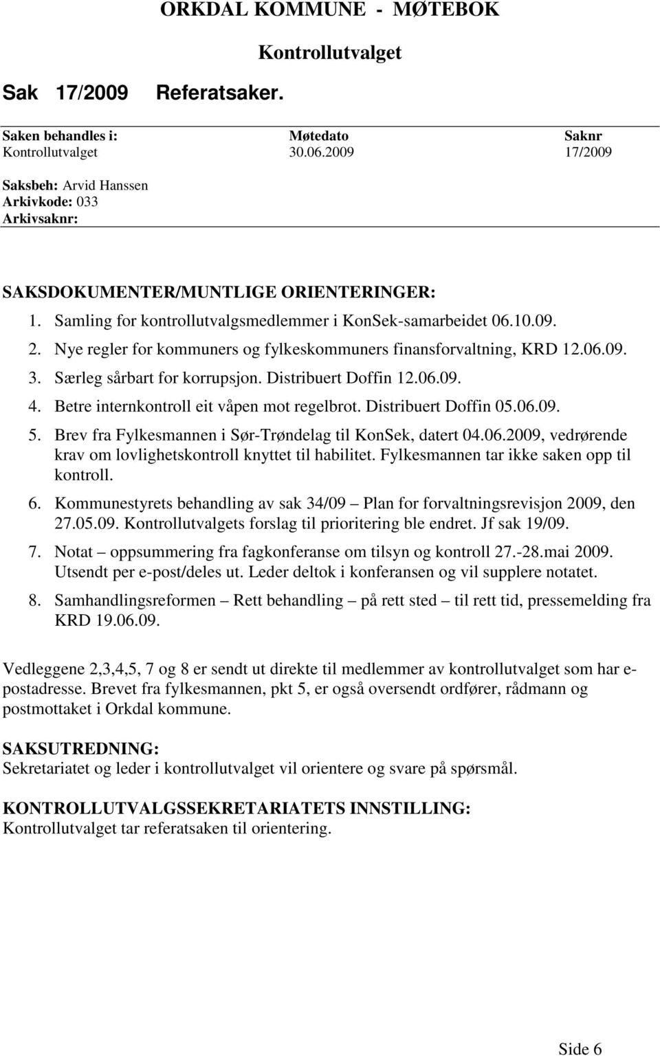 Nye regler for kommuners og fylkeskommuners finansforvaltning, KRD 12.06.09. 3. Særleg sårbart for korrupsjon. Distribuert Doffin 12.06.09. 4. Betre internkontroll eit våpen mot regelbrot.