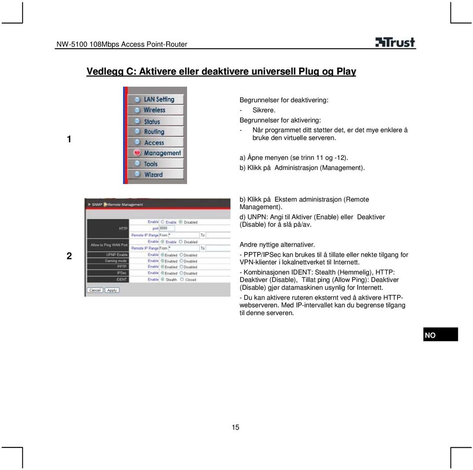 b) Klikk på Ekstern administrasjon (Remote Management). d) UNPN: Angi til Aktiver (Enable) eller Deaktiver (Disable) for å slå på/av. 2 Andre nyttige alternativer.