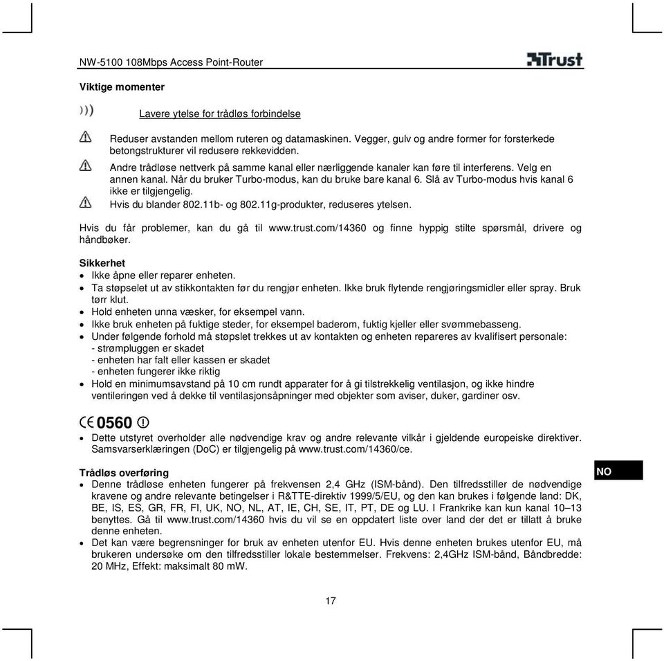 Slå av Turbo-modus hvis kanal 6 ikke er tilgjengelig. Hvis du blander 802.11b- og 802.11g-produkter, reduseres ytelsen. Hvis du får problemer, kan du gå til www.trust.