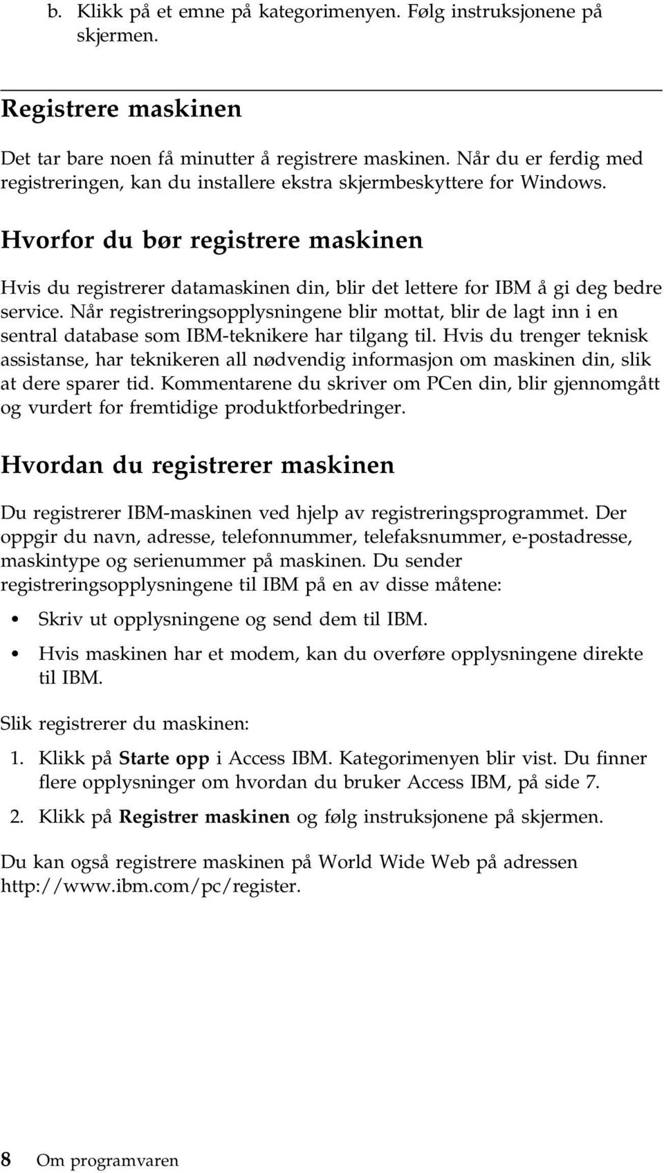 Hvorfor du bør registrere maskinen Hvis du registrerer datamaskinen din, blir det lettere for IBM å gi deg bedre service.