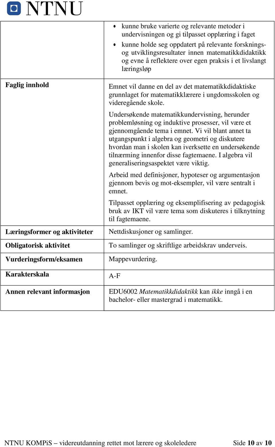 danne en del av det matematikkdidaktiske grunnlaget for matematikklærere i ungdomsskolen og videregående skole.