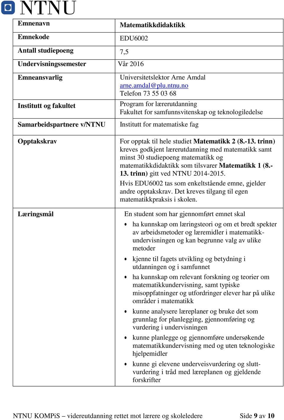 no Telefon 73 55 03 68 Program for lærerutdanning Fakultet for samfunnsvitenskap og teknologiledelse Institutt for matematiske fag For opptak til hele studiet Matematikk 2 (8.-13.