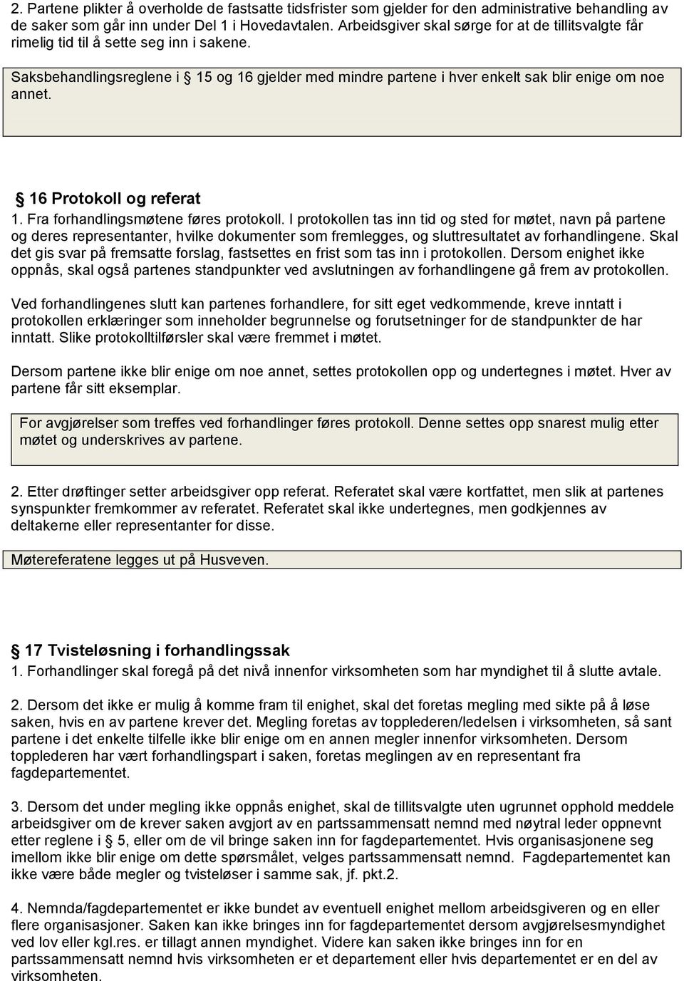 16 Protokoll og referat 1. Fra forhandlingsmøtene føres protokoll.