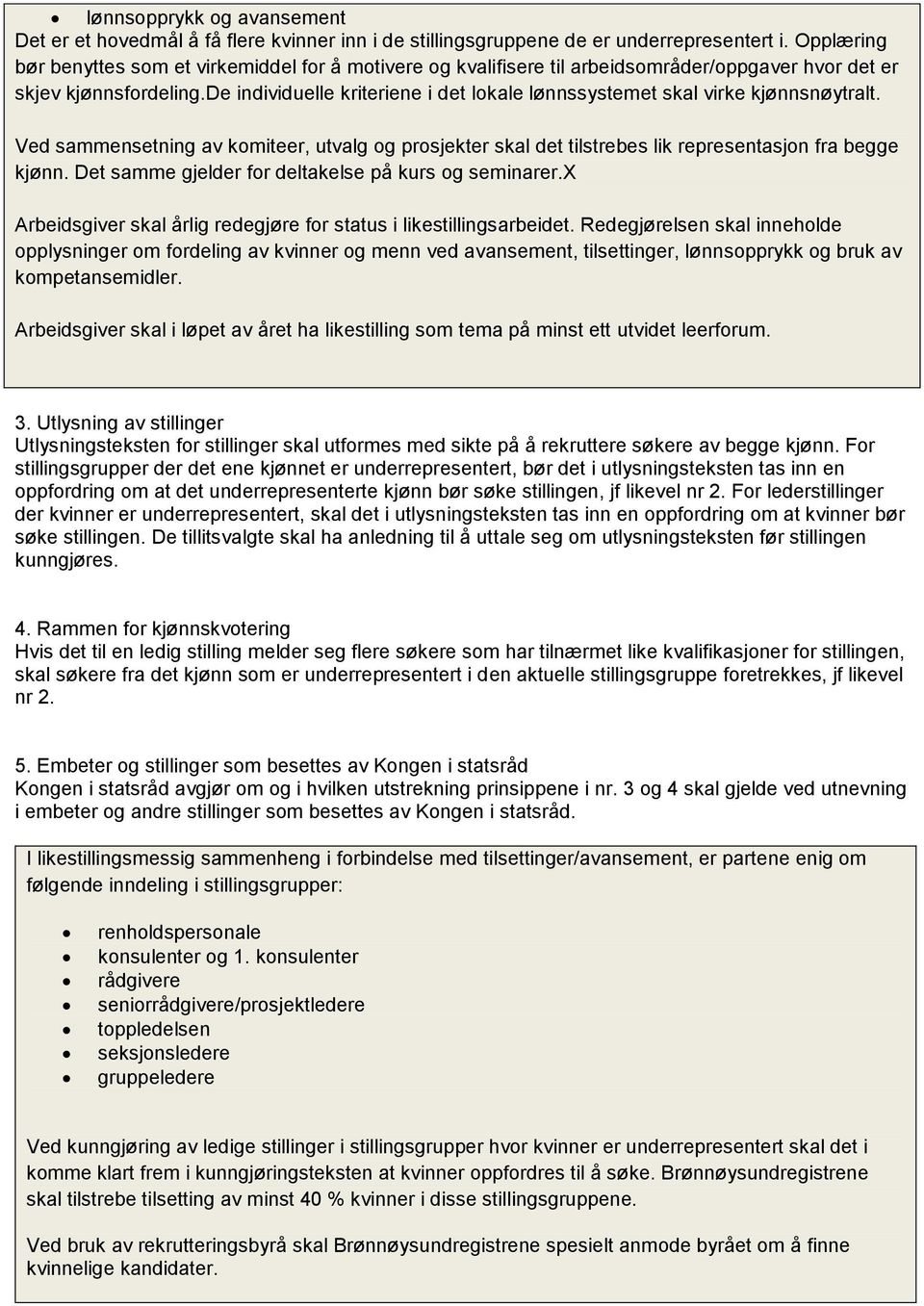 de individuelle kriteriene i det lokale lønnssystemet skal virke kjønnsnøytralt. Ved sammensetning av komiteer, utvalg og prosjekter skal det tilstrebes lik representasjon fra begge kjønn.