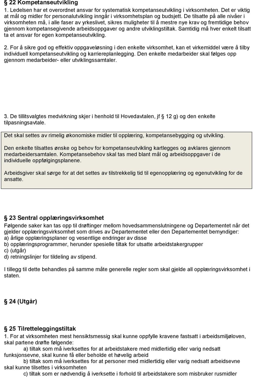 De tilsatte på alle nivåer i virksomheten må, i alle faser av yrkeslivet, sikres muligheter til å mestre nye krav og fremtidige behov gjennom kompetansegivende arbeidsoppgaver og andre