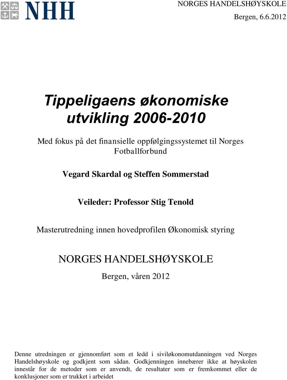 Sommerstad Veileder: Professor Stig Tenold Masterutredning innen hovedprofilen Økonomisk styring NORGES HANDELSHØYSKOLE Bergen, våren 2012 Denne