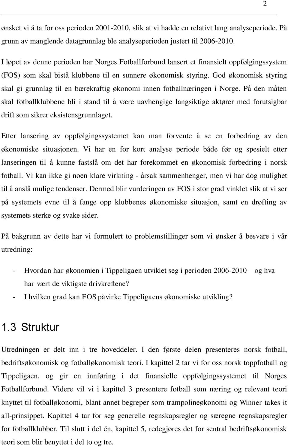 God økonomisk styring skal gi grunnlag til en bærekraftig økonomi innen fotballnæringen i Norge.