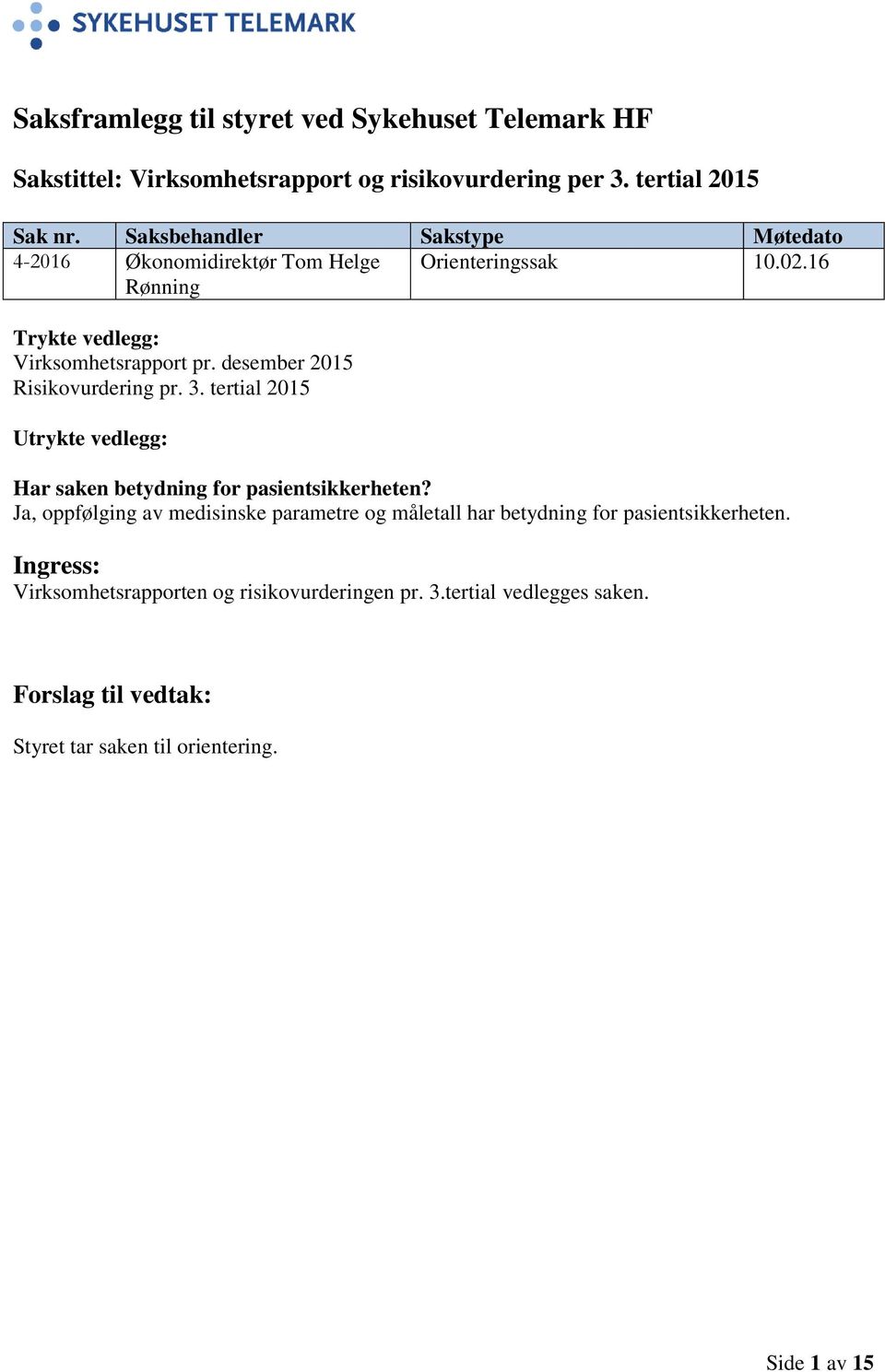 desember 2015 Risikovurdering pr. 3. tertial 2015 Utrykte vedlegg: Har saken betydning for pasientsikkerheten?