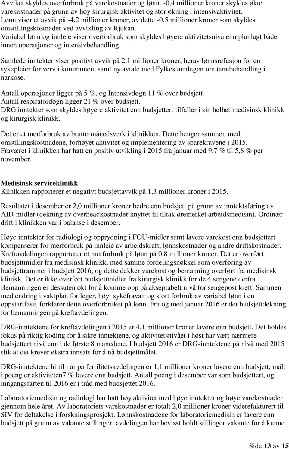 Variabel lønn og innleie viser overforbruk som skyldes høyere aktivitetsnivå enn planlagt både innen operasjoner og intensivbehandling.