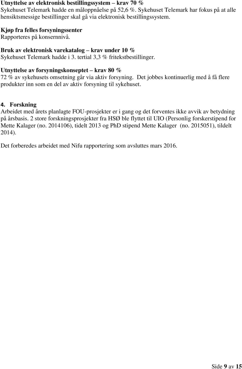 Bruk av elektronisk varekatalog krav under 10 % Sykehuset Telemark hadde i 3. tertial 3,3 % fritekstbestillinger.