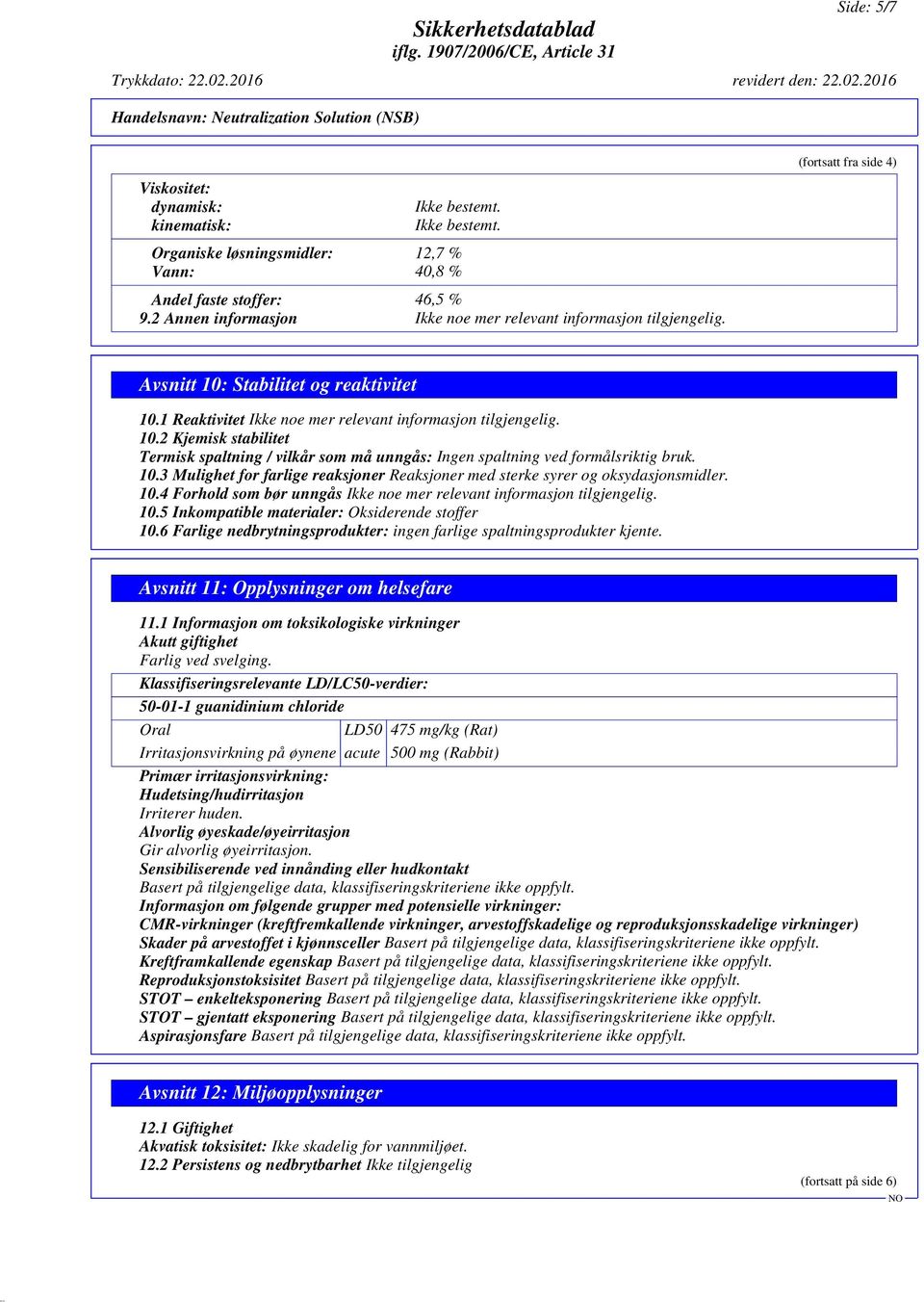 10.3 Mulighet for farlige reaksjoner Reaksjoner med sterke syrer og oksydasjonsmidler. 10.4 Forhold som bør unngås Ikke noe mer relevant informasjon tilgjengelig. 10.5 Inkompatible materialer: Oksiderende stoffer 10.