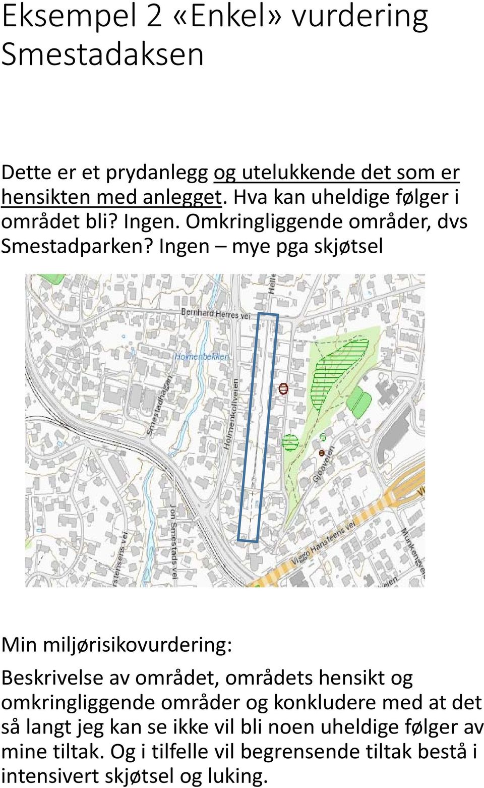 Ingen mye pga skjøtsel Min miljørisikovurdering: Beskrivelse av området, områdets hensikt og omkringliggende områder og